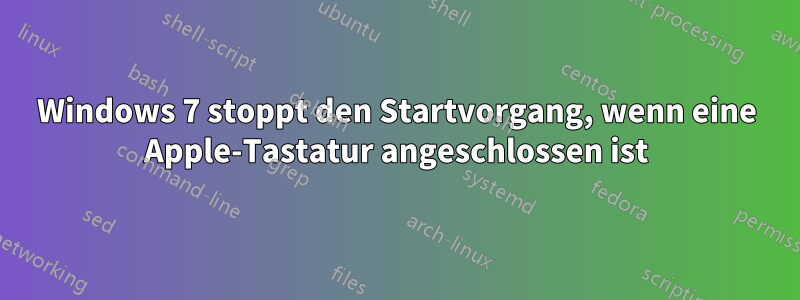 Windows 7 stoppt den Startvorgang, wenn eine Apple-Tastatur angeschlossen ist