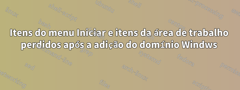 Itens do menu Iniciar e itens da área de trabalho perdidos após a adição do domínio Windws