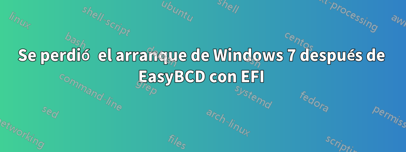 Se perdió el arranque de Windows 7 después de EasyBCD con EFI