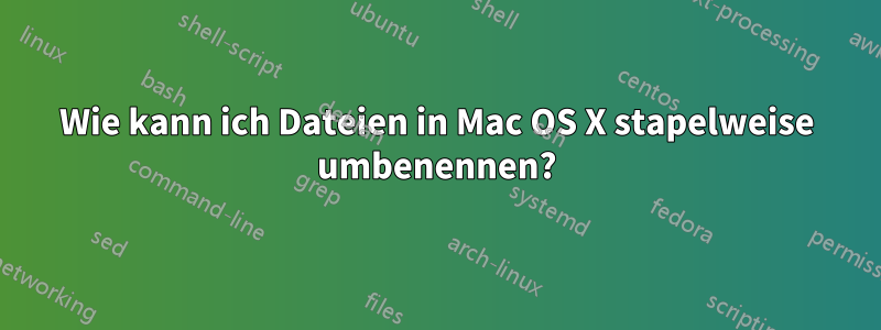 Wie kann ich Dateien in Mac OS X stapelweise umbenennen?