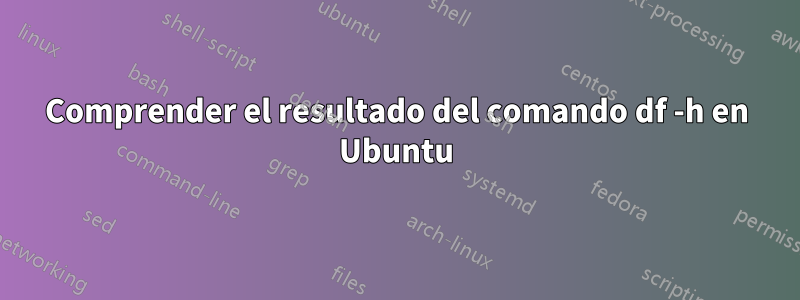 Comprender el resultado del comando df -h en Ubuntu