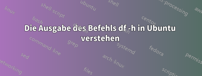 Die Ausgabe des Befehls df -h in Ubuntu verstehen