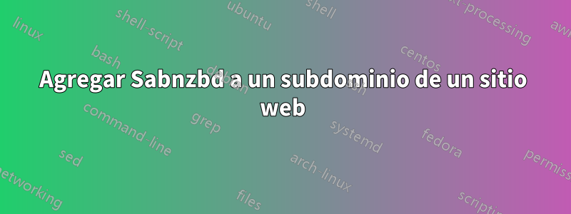 Agregar Sabnzbd a un subdominio de un sitio web