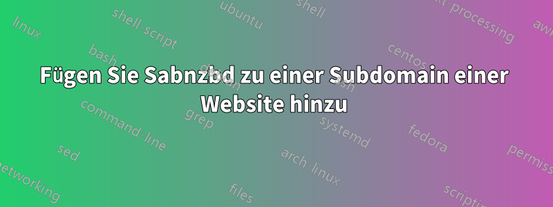 Fügen Sie Sabnzbd zu einer Subdomain einer Website hinzu