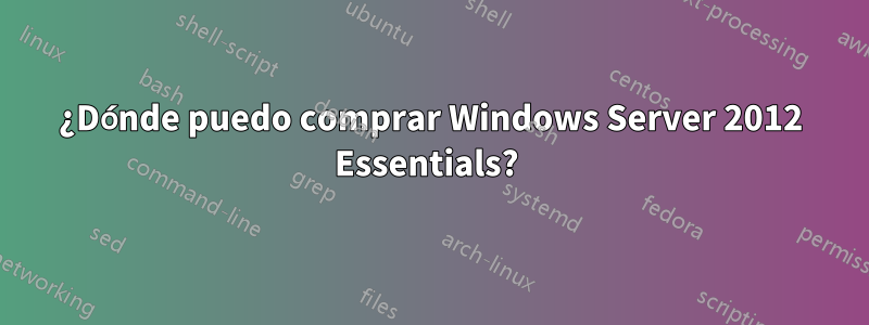 ¿Dónde puedo comprar Windows Server 2012 Essentials? 