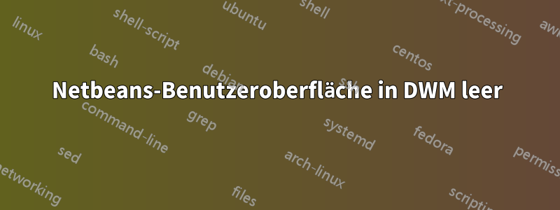 Netbeans-Benutzeroberfläche in DWM leer