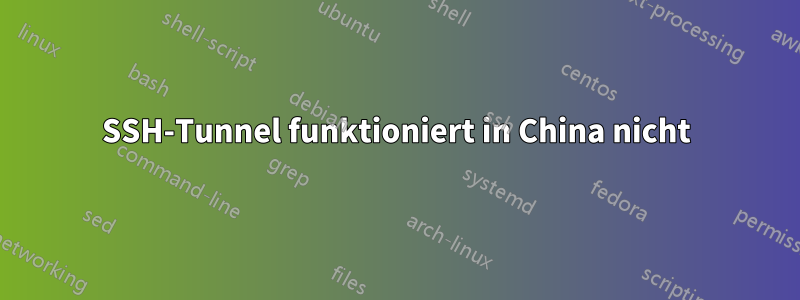 SSH-Tunnel funktioniert in China nicht