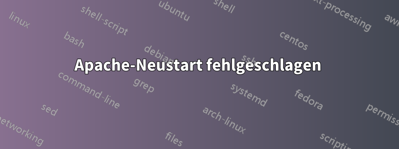 Apache-Neustart fehlgeschlagen