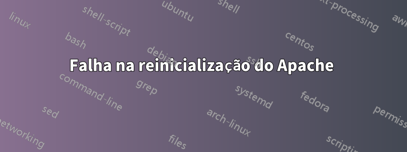 Falha na reinicialização do Apache