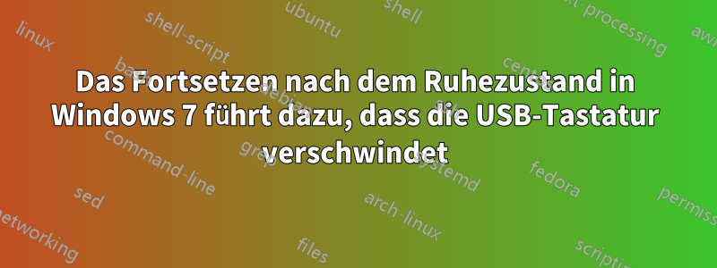 Das Fortsetzen nach dem Ruhezustand in Windows 7 führt dazu, dass die USB-Tastatur verschwindet