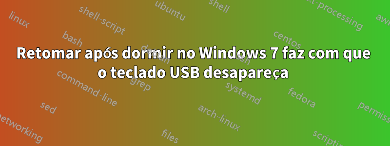 Retomar após dormir no Windows 7 faz com que o teclado USB desapareça