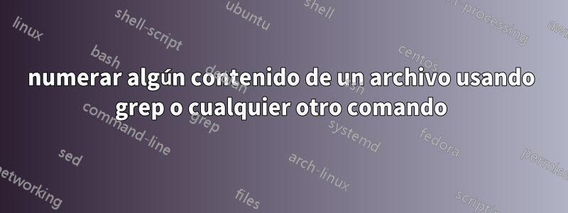 numerar algún contenido de un archivo usando grep o cualquier otro comando