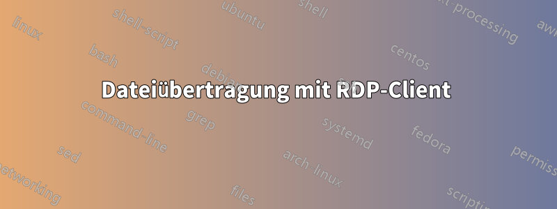 Dateiübertragung mit RDP-Client