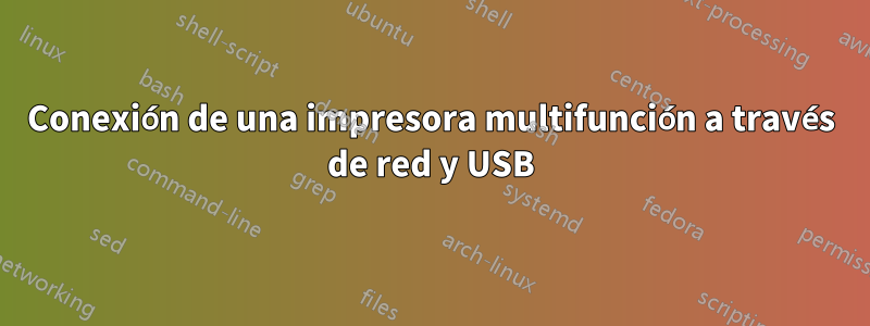 Conexión de una impresora multifunción a través de red y USB