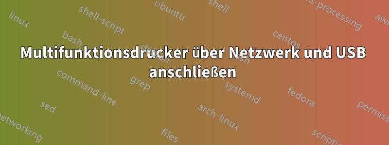 Multifunktionsdrucker über Netzwerk und USB anschließen