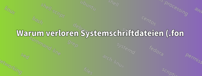 Warum verloren Systemschriftdateien (.fon) in Win7 einige undefinierte Glyphen?
