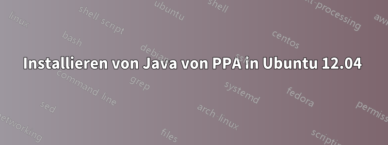 Installieren von Java von PPA in Ubuntu 12.04