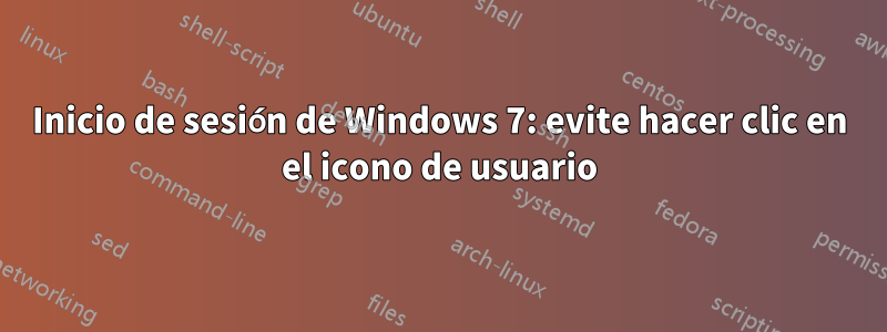 Inicio de sesión de Windows 7: evite hacer clic en el icono de usuario