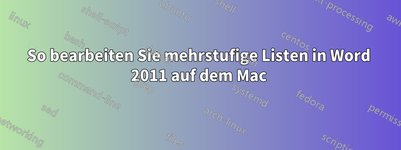 So bearbeiten Sie mehrstufige Listen in Word 2011 auf dem Mac