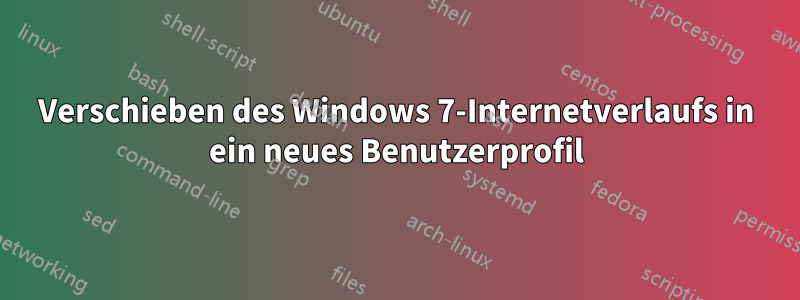 Verschieben des Windows 7-Internetverlaufs in ein neues Benutzerprofil