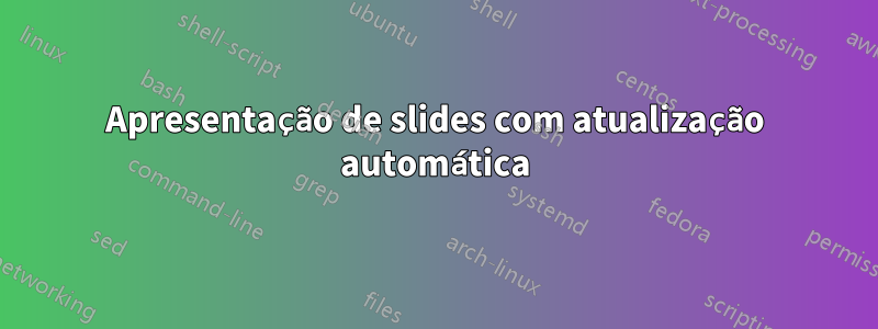 Apresentação de slides com atualização automática