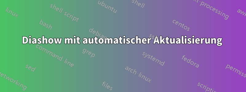 Diashow mit automatischer Aktualisierung