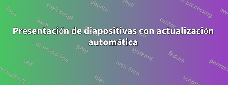 Presentación de diapositivas con actualización automática