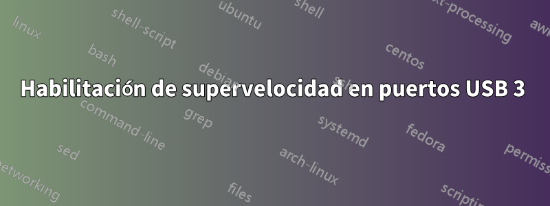 Habilitación de supervelocidad en puertos USB 3