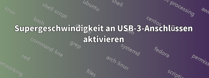 Supergeschwindigkeit an USB-3-Anschlüssen aktivieren