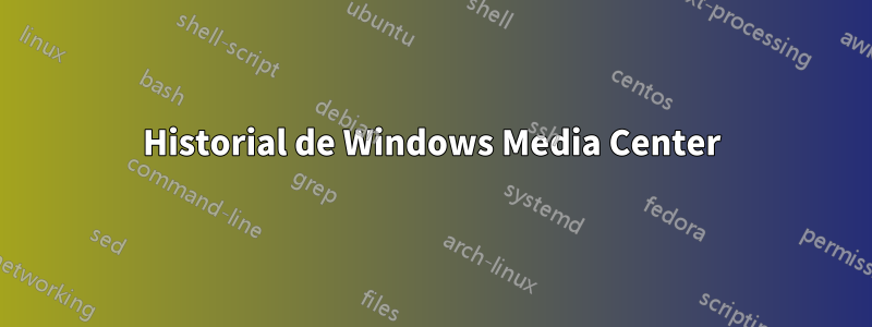 Historial de Windows Media Center