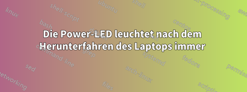 Die Power-LED leuchtet nach dem Herunterfahren des Laptops immer