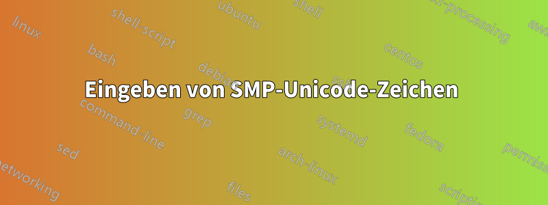 Eingeben von SMP-Unicode-Zeichen