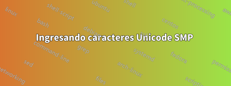 Ingresando caracteres Unicode SMP