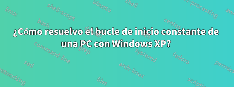 ¿Cómo resuelvo el bucle de inicio constante de una PC con Windows XP?