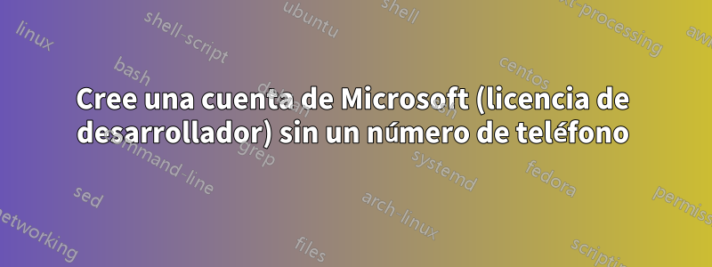 Cree una cuenta de Microsoft (licencia de desarrollador) sin un número de teléfono