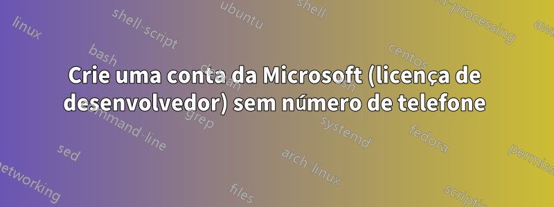 Crie uma conta da Microsoft (licença de desenvolvedor) sem número de telefone