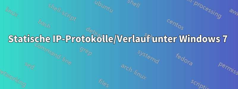 Statische IP-Protokolle/Verlauf unter Windows 7