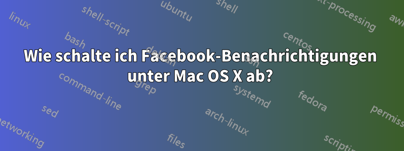 Wie schalte ich Facebook-Benachrichtigungen unter Mac OS X ab?