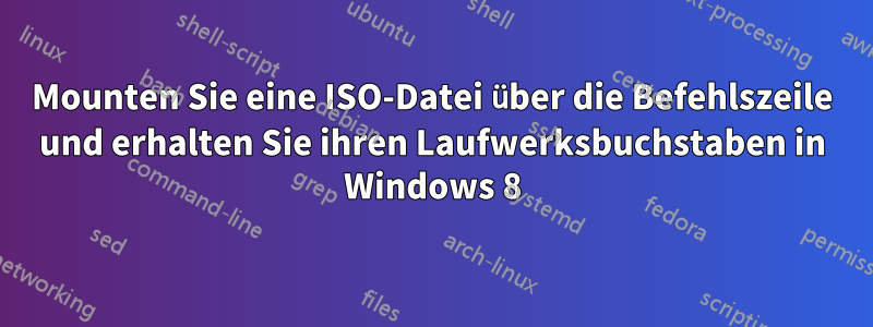 Mounten Sie eine ISO-Datei über die Befehlszeile und erhalten Sie ihren Laufwerksbuchstaben in Windows 8