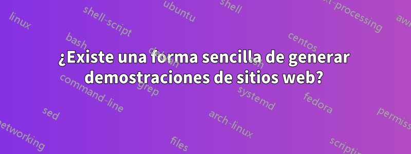 ¿Existe una forma sencilla de generar demostraciones de sitios web?