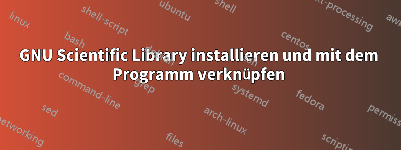 GNU Scientific Library installieren und mit dem Programm verknüpfen