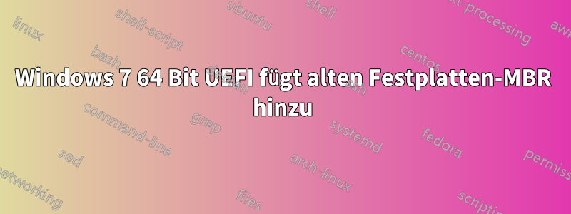 Windows 7 64 Bit UEFI fügt alten Festplatten-MBR hinzu