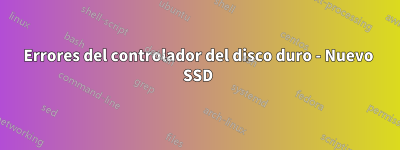 Errores del controlador del disco duro - Nuevo SSD