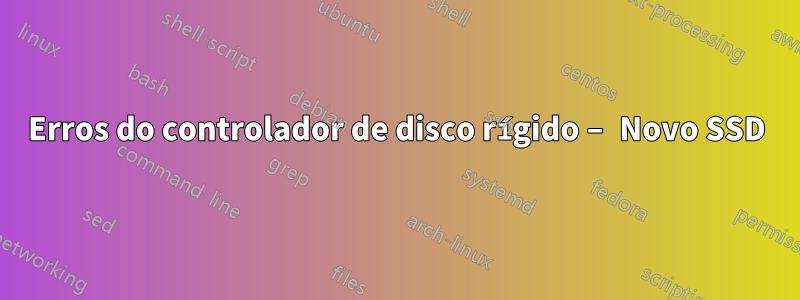 Erros do controlador de disco rígido – Novo SSD