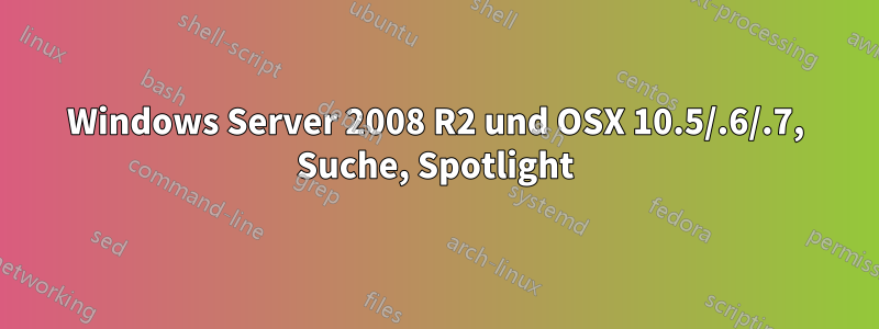 Windows Server 2008 R2 und OSX 10.5/.6/.7, Suche, Spotlight