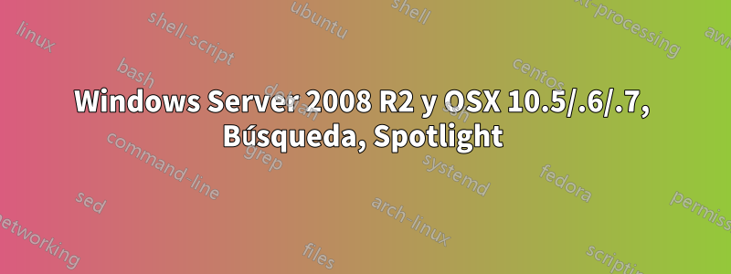 Windows Server 2008 R2 y OSX 10.5/.6/.7, Búsqueda, Spotlight