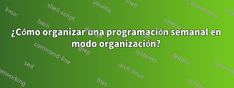 ¿Cómo organizar una programación semanal en modo organización?