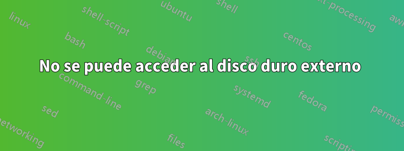 No se puede acceder al disco duro externo