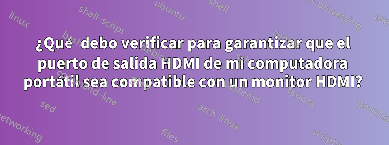 ¿Qué debo verificar para garantizar que el puerto de salida HDMI de mi computadora portátil sea compatible con un monitor HDMI?