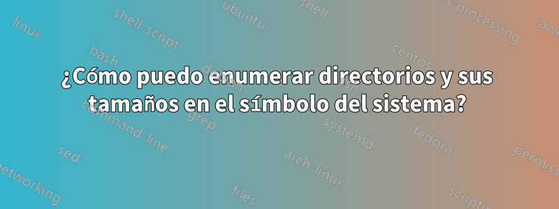 ¿Cómo puedo enumerar directorios y sus tamaños en el símbolo del sistema?